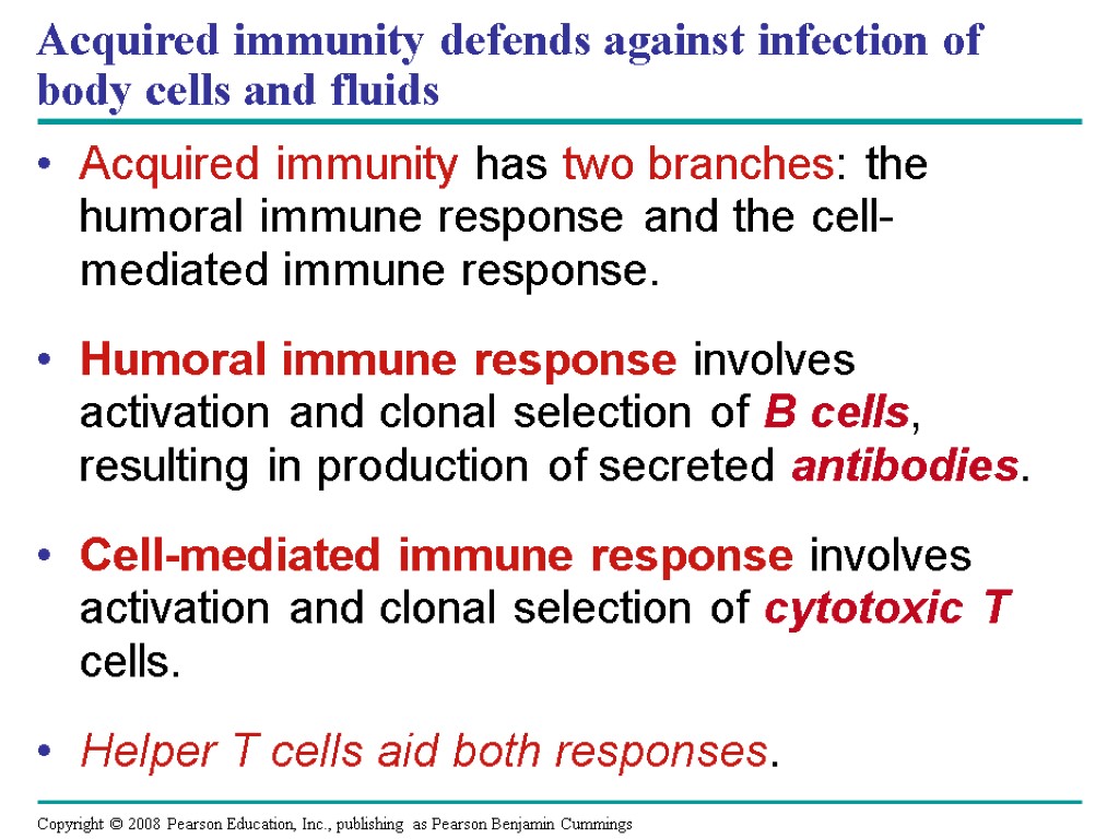Acquired immunity defends against infection of body cells and fluids Acquired immunity has two